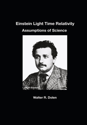 Einstein Light Time Relativity by Dolen, Walter R.