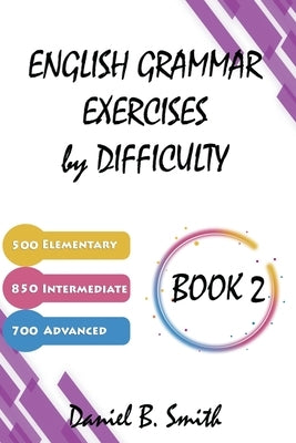 English Grammar Exercises by Difficulty: Book 2 by Smith, Daniel B.