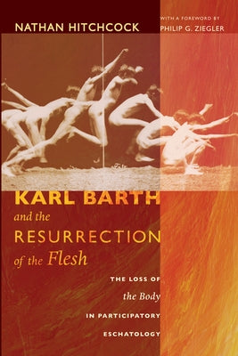 Karl Barth and the Resurrection of the Flesh by Hitchcock, Nathan