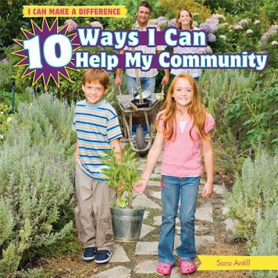 10 Ways I Can Help My Community by Antill, Sara