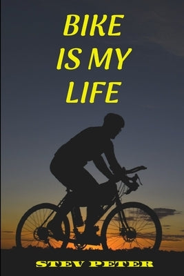 Bike is my life by Peter, Stev