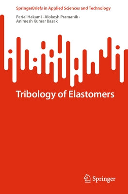 Tribology of Elastomers by Hakami, Ferial