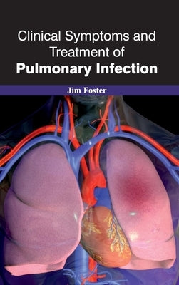 Clinical Symptoms and Treatment of Pulmonary Infection by Foster, Jim