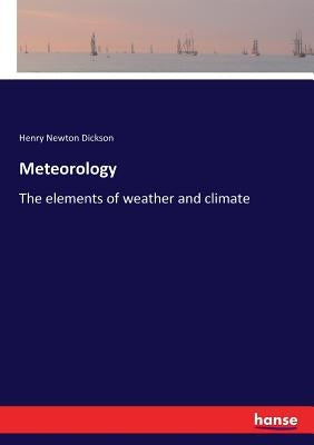 Meteorology: The elements of weather and climate by Dickson, Henry Newton