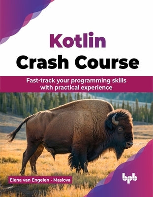 Kotlin Crash Course: Fast-track your programming skills with practical experience (English Edition) by Van Engelen -. Maslova, Elena