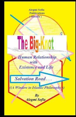 The Big-Knot: Short way To the basic islamic Philosophy. by Sofia, Alegmi M.
