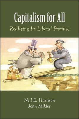 Capitalism for All: Realizing Its Liberal Promise by Harrison, Neil E.