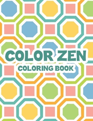 Color Zen Coloring Book: Adult Coloring Sheets With Intricate Patterns, Illustrations And Designs To Color For Relaxation by Quick, Color Me