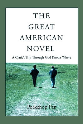The Great American Novel: A Cynic's Trip Through God Knows Where by Pan, Porkchop