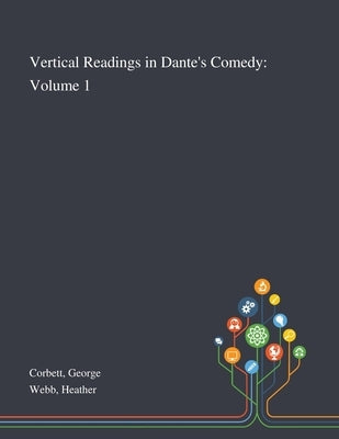 Vertical Readings in Dante's Comedy: Volume 1 by Corbett, George