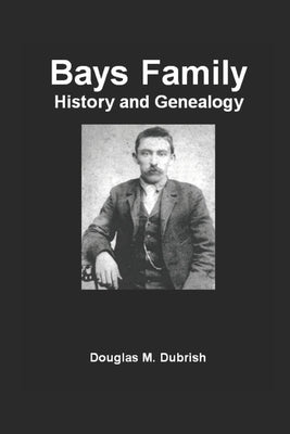 Bays Family History and Genealogy by Dubrish, Douglas M.