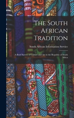 The South African Tradition: a Brief Survey of Culture and Art in the Republic of South Africa by South African Information Service