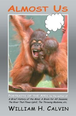 Almost Us: Portraits of the Apes by H. Calvin, William