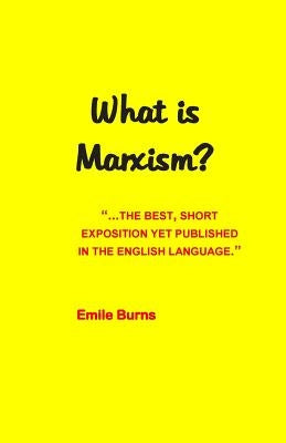 What Is Marxism? by Burns, Emile