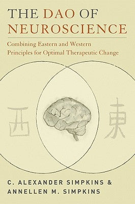 The Dao of Neuroscience: Combining Eastern and Western Principles for Optimal Therapeutic Change by Simpkins, C. Alexander