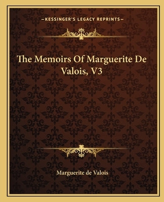 The Memoirs Of Marguerite De Valois, V3 by Valois, Marguerite de