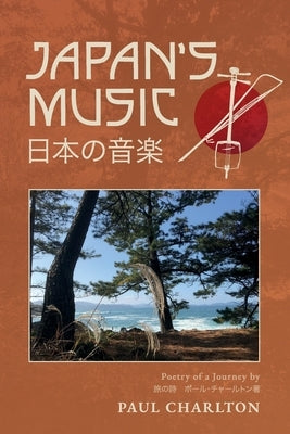 Japan's Music: Poetry of a Journey by Charlton, Paul