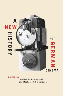 A New History of German Cinema by Kapczynski, Jennifer M.