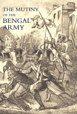 Mutiny of the Bengal Army by By One Who Has Served Under Sir Charles