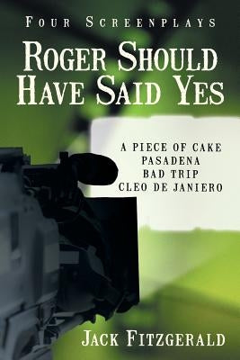 Roger Should Have Said Yes: Four Screenplays by Fitzgerald, Jack