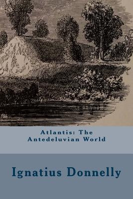 Atlantis: The Antedeluvian World by Donnelly, Ignatius