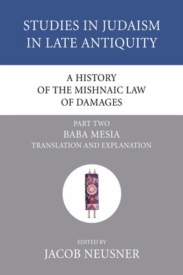 A History of the Mishnaic Law of Damages, Part 2 by Neusner, Jacob