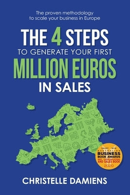 The 4 Steps to Generate Your First Million Euros in Sales: The proven methodology to scale your business in Europe by Damiens, Christelle