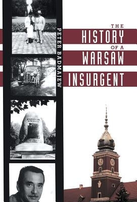 The History of a Warsaw Insurgent by Badmajew, Peter