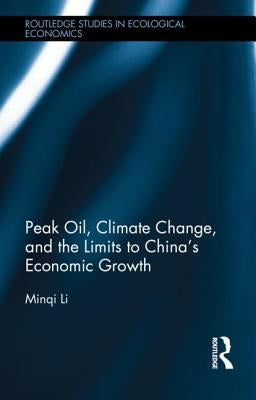 Peak Oil, Climate Change, and the Limits to China's Economic Growth by Li, Minqi