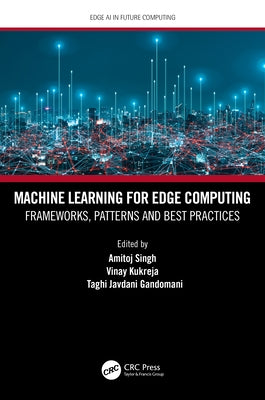 Machine Learning for Edge Computing: Frameworks, Patterns and Best Practices by Singh, Amitoj