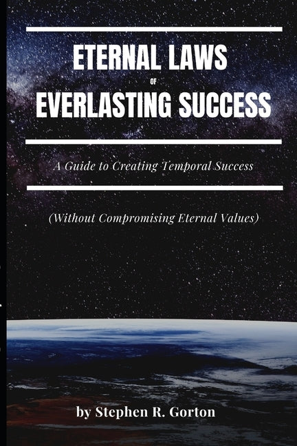 Eternal Laws of Everlasting Success: A Guide to Creating Permanent Success by Gorton, Connie