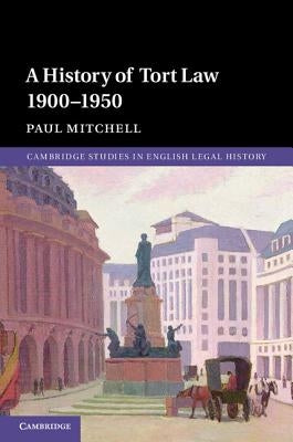 A History of Tort Law 1900-1950 by Mitchell, Paul
