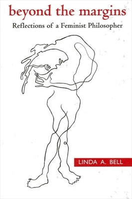 Beyond the Margins: Reflections of a Feminist Philosopher by Bell, Linda a.