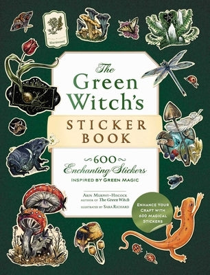 The Green Witch's Sticker Book: 600 Enchanting Stickers Inspired by Green Magic by Murphy-Hiscock, Arin