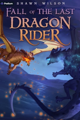Fall of the Last Dragon Rider: A Litrpg Progression Fantasy by Wilson, Shawn
