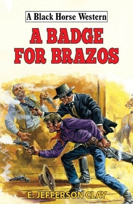 A Badge for Brazos by Clay, E. Jefferson