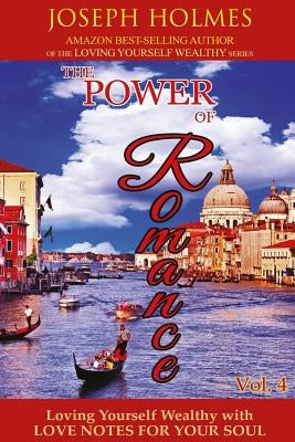Loving Yourself Wealthy Vol. 4 The Power of Romance by Holmes, Joseph