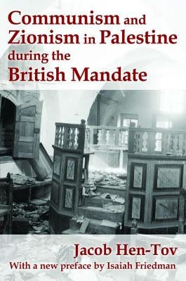 Communism and Zionism in Palestine during the British Mandate by Hen-Tov, Jacob