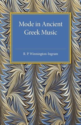 Mode in Ancient Greek Music by Winnington-Ingram, R. P.