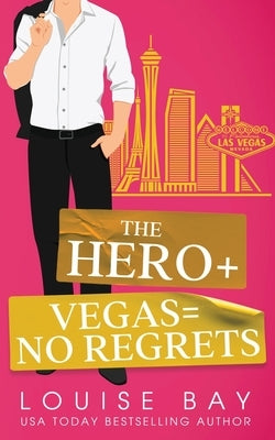 The Hero + Vegas = No Regrets by Bay, Louise