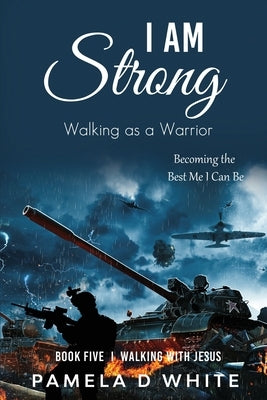 I Am Strong: Walking as a Warrior by White, Pamela D.