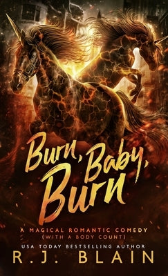 Burn, Baby, Burn: A Magical Romantic Comedy (with a body count) by Blain, R. J.