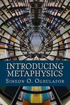 Introducing Metaphysics by Ogbulafor, Simeon O.
