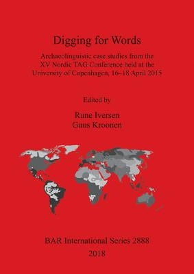 Digging for Words: Archaeolinguistic case studies from the XV Nordic TAG Conference held at the University of Copenhagen, 16-18 April 201 by Iversen, Rune