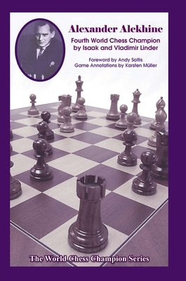 Alexander Alekhine: Fourth World Chess Champion by Linder, Isaak