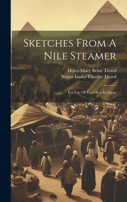 Sketches From A Nile Steamer: For Use Of Travellers In Egypt by Helen Mary Beloe Tirard