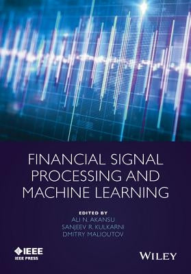 Financial Signal Processing and Machine Learning by Akansu, Ali N.