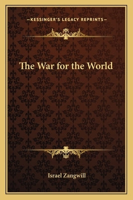 The War for the World by Zangwill, Israel