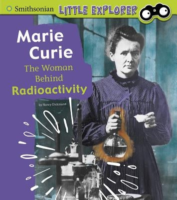 Marie Curie: The Woman Behind Radioactivity by Dickmann, Nancy