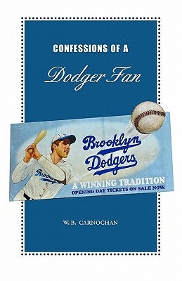 Confessions of a Dodger Fan by Carnochan, W. B.